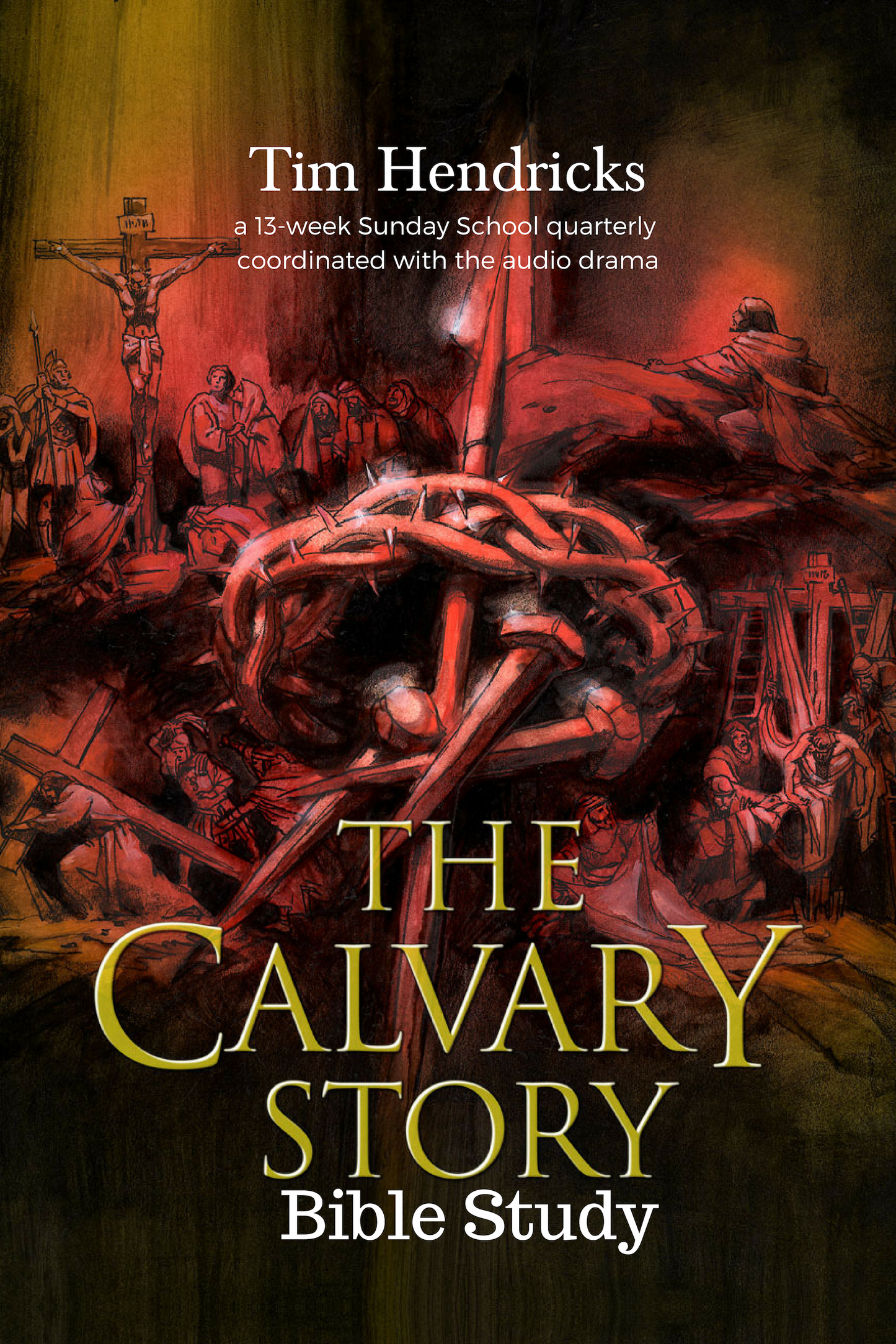 The Calvary Story Bible Study | Tim Hendricks